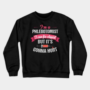 Phlebotomist Phlebotomy Joke Fix Stupid Crewneck Sweatshirt